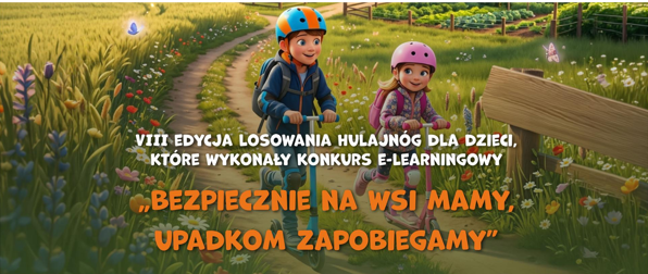 VIII losowanie hulajnóg dla dzieci rolników, które ukończą kurs e-learningowy „Bezpiecznie na wsi mamy - upadkom zapobiegamy”